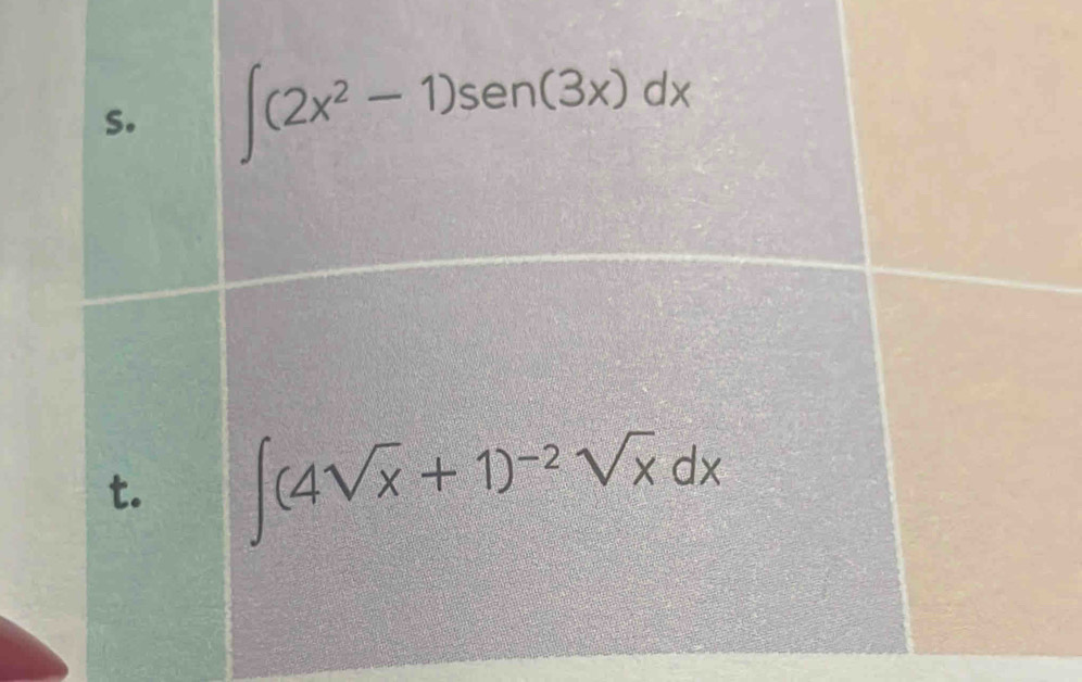 ∈t (2x^2-1)sen (3x)dx
t. ∈t (4sqrt(x)+1)^-2sqrt(x)dx