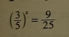 ( 3/5 )^x= 9/25 