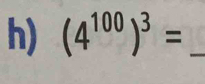 (4^(100))^3= _