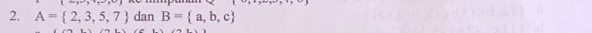 A= 2,3,5,7 dan B= a,b,c