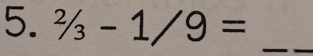 ^2/_3-1/9= _ 