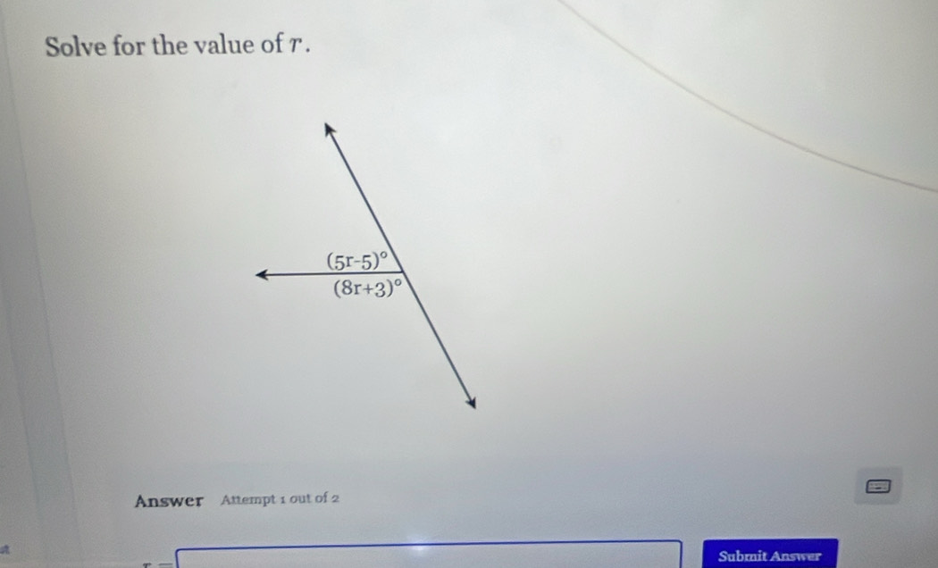 Solve for the value of r.
Answer Attempt 1 out of 2
A
_ □ x=□^(circ x_2)= □ /□   (-3-2)-(-1)=0.5^ Submit Answer