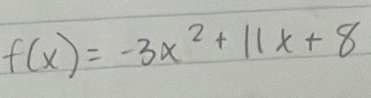 f(x)=-3x^2+11x+8