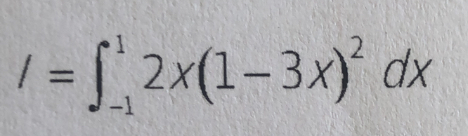 I=∈t _(-1)^12x(1-3x)^2dx