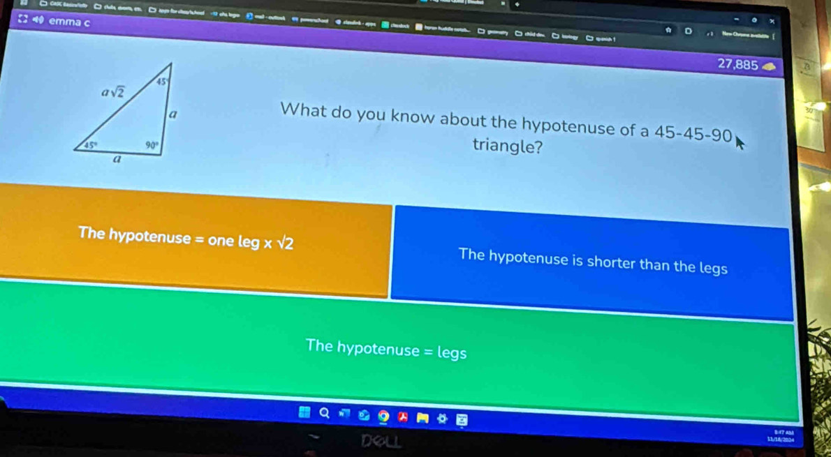 emma c
temdnk    
□ C chid dew. C kalogy C quanish !
27,885
What do you know about the hypotenuse of a 4E 5-45-90
triangle?
The hypotenuse = one leg xsqrt(2) The hypotenuse is shorter than the legs
The hypotenuse = legs
L