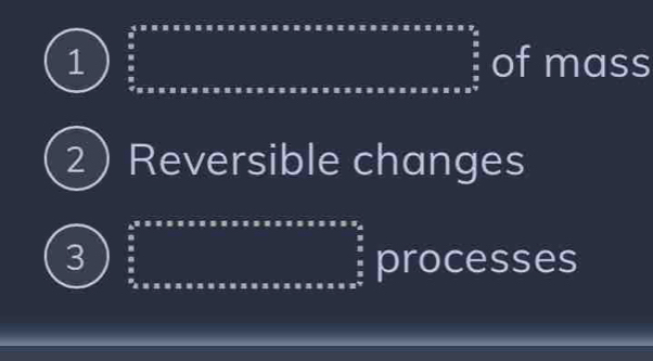 of mass 
2 ) Reversible changes 
3 processes
frac 1/2,