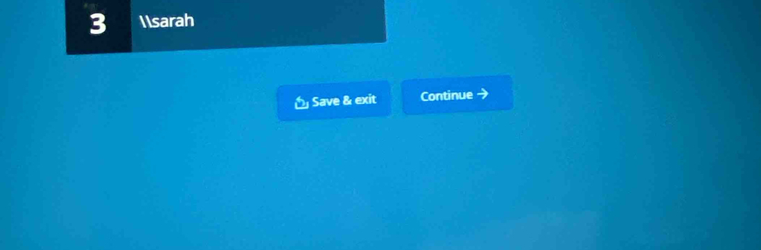 3 sarah 
Save & exit Continue →