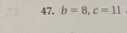 b=8, c=11