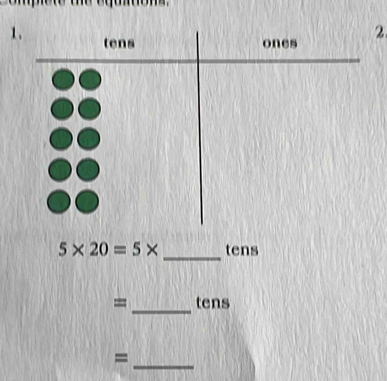 1 
2.
5* 20=5* _ tens
_ 
= tens 
= 
_