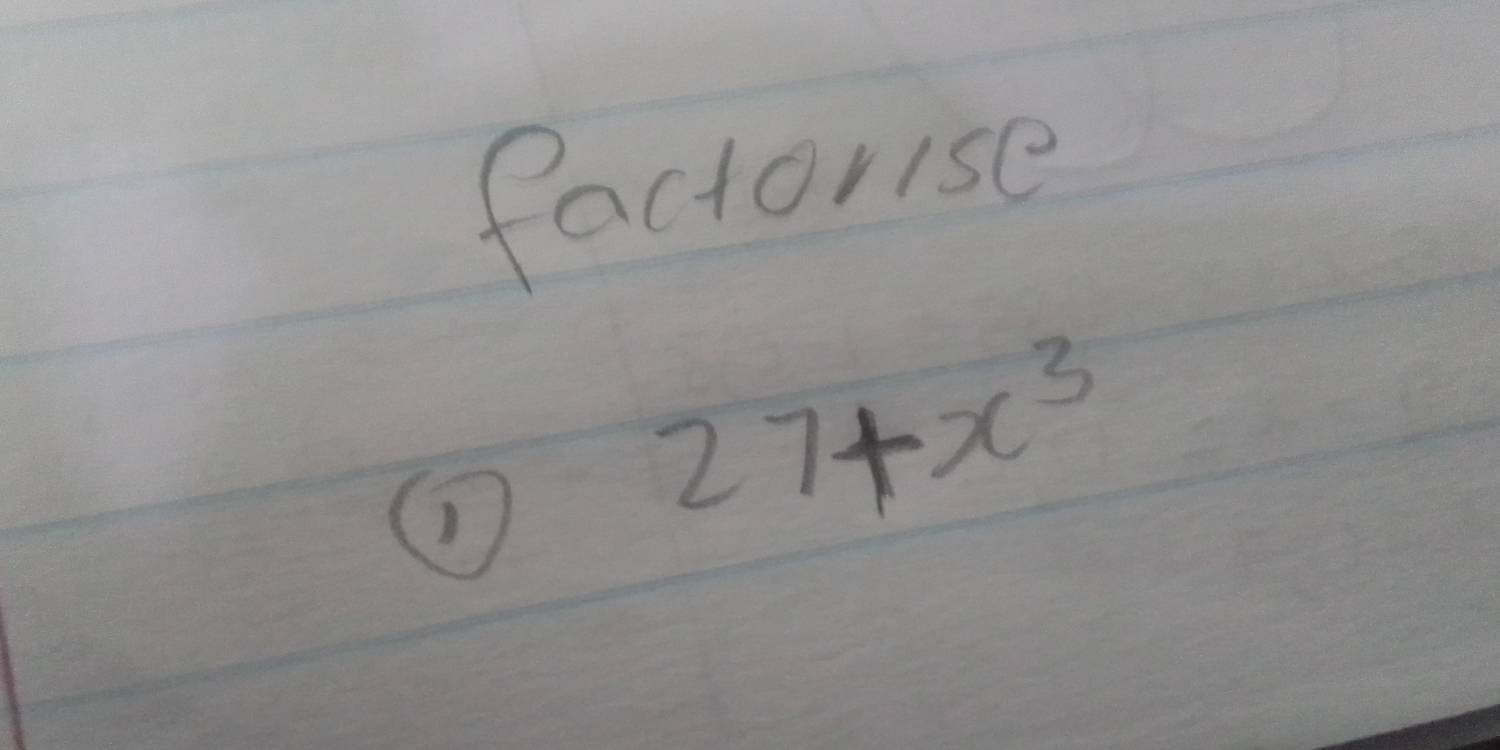 factorse 
①
27+x^3