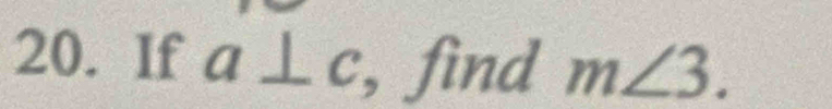 If a⊥ c , find m∠ 3.