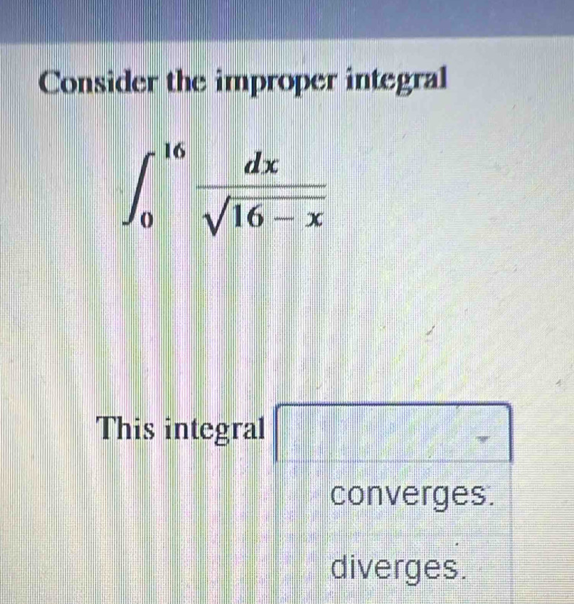 Consider the improper integral
This integral
converges.
diverges.