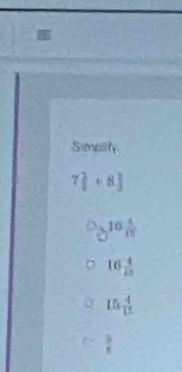 Simplity
7frac 1+8)+8 2/3 
10^115
16 4/13 
15 4/15 
 3/8 