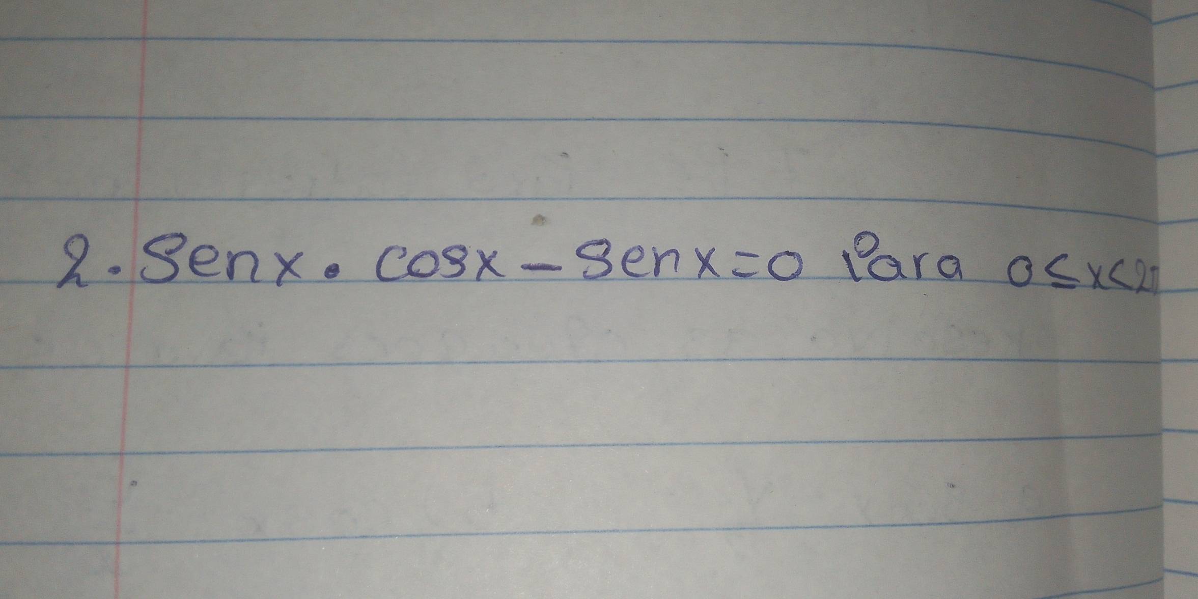 Senx· cos x-Senx=0 Para 0≤ x<2π