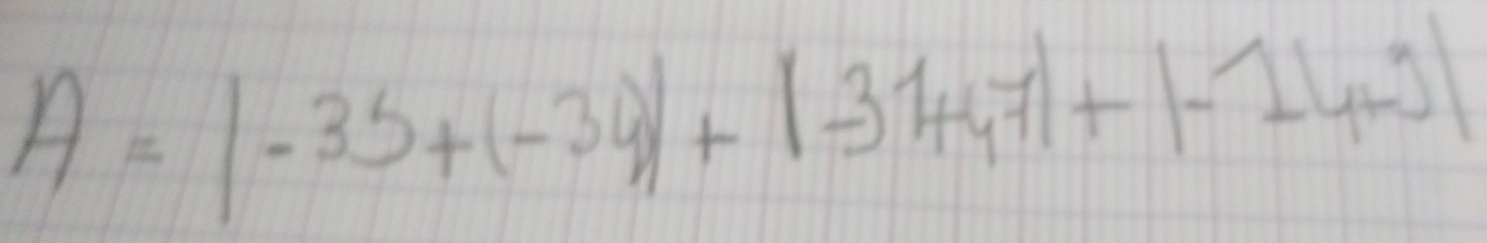 A=|-35+(-34)+|-31+47|+|-14+3|