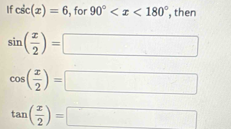 If csc (x)=6 , for 90° , then
sin ( x/2 )=
□° 1
cos ( x/2 )=
∴ ∠ DE)=∠ COD=20)△ DOC 1+1+2+1=21
 1/2 
tan ( x/2 )=
□