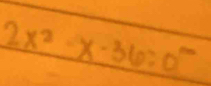 2x^2-x-36=0^(10)