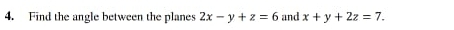 Find the angle between the planes 2x-y+z=6 and x+y+2z=7.