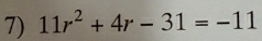 11r^2+4r-31=-11