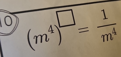 10 (m^4)^□ = 1/m^4 