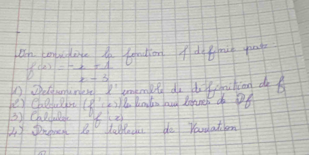 Dn conugline bendion f dotmie page
f(x)= (-x+1)/x-3 
①)etrmimer ell^t 
be) Colculir (f)^ smemet do doffrution do 
Pe Pnilo any loiner do ot 
3) Caldubar 8kz
4) Dnenen to ablecu de Varuation