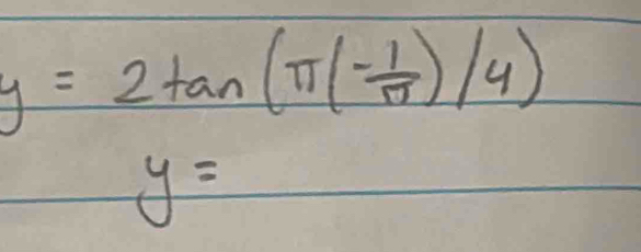 y=2tan (π (- 1/π  )/4)
y=