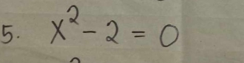 x^2-2=0