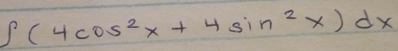 ∈t (4cos^2x+4sin^2x)dx