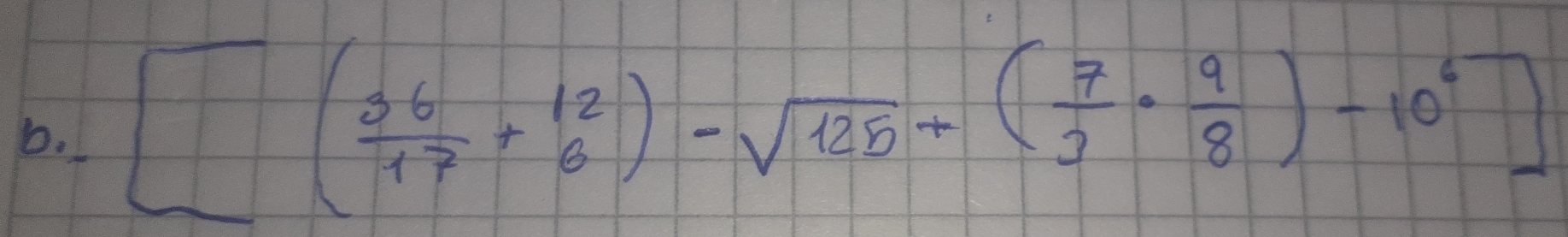 [( 36/17 + 12/6 )-sqrt(125)+( 7/3 ·  9/8 )-10^6]