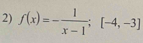 f(x)=- 1/x-1 ;[-4,-3]