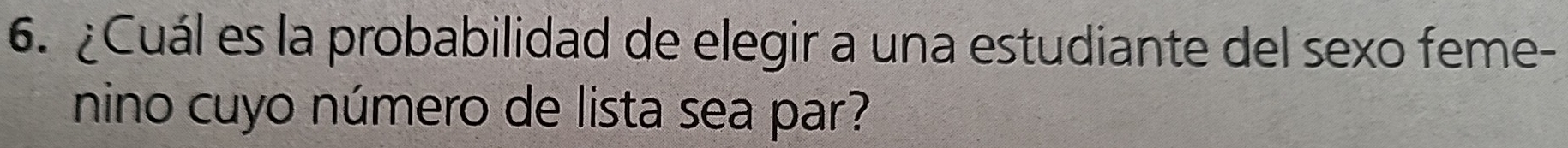 ¿Cuál es la probabilidad de elegir a una estudiante del sexo feme- 
nino cuyo número de lista sea par?