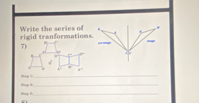 Write the series of 
rigid tranformations.
Step 1:
_
Step 2:_
Step 3:_