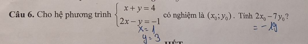 Cho hệ phương trình beginarrayl x+y=4 2x-y=-1endarray. có nghiệm là (x_0;y_0). Tính 2x_0-7y_0 ?