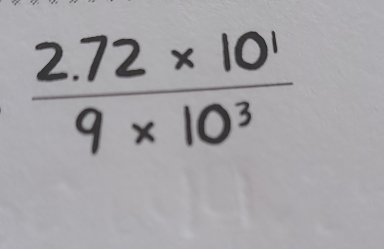  (2.72* 10^1)/9* 10^3 