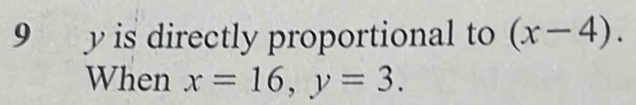 is directly proportional to (x-4). 
When x=16, y=3.