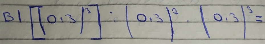 BI [(0,3)^3]:(0,3)^2· (0,3)^3=