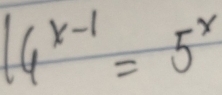 14^(x-1)=5^x