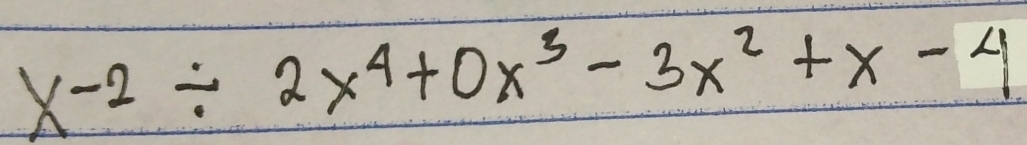 x-2/ 2x^4+0x^3-3x^2+x-4