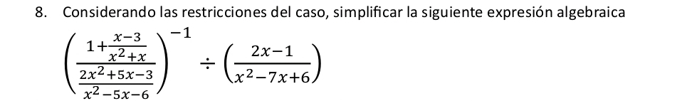 Considerando las restricciones del caso, simplificar la siguiente expresión algebraica
(frac 1+ (x-3)/x^2+x  (2x^2+5x-3)/x^2-5x-6 )^-1/ ( (2x-1)/x^2-7x+6 )