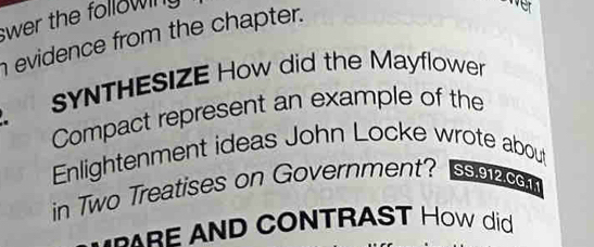 swer the followin. 
evidence from the chapter. 
ver 
SYNTHESIZE How did the Mayflower 
Compact represent an example of the 
Enlightenment ideas John Locke wrote about 
in Two Treatises on Government? ss 912061 
M PARE AND CONTRAST How did