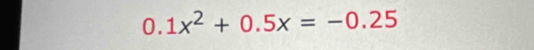 0.1x^2+0.5x=-0.25