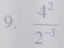  4^2/2^(-3) 