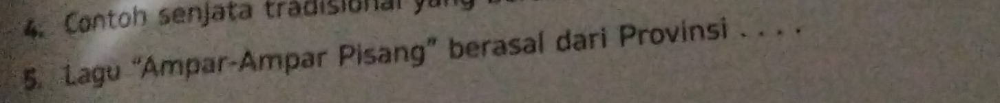 Contoh senjata tradisional y u 
5. Lagu “Ampar-Ampar Pisang” berasal dari Provinsi . . . .