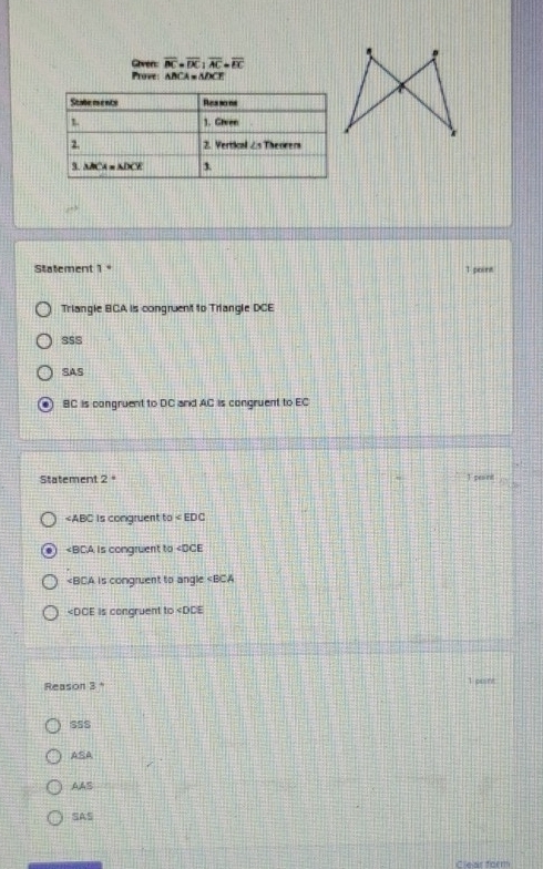 Grven. overline BC=overline DC:overline AC=overline EC
Prove: Al CA=△ DCT
x
Statement 1 ° T point
Triangle BCA is congruent to Triangle DCE
SSS
SAS
. BC is congruent to DC and AC is congruent to EC
Statement 2 " 1 pes nt
∠ EDC

$S$
ASA
AAS
SAS
Ceas form