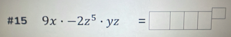 #15 9x· -2z^5· yz=□ □^(□)