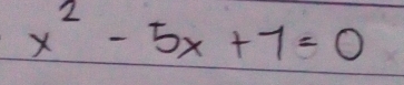 x^2-5x+7=0