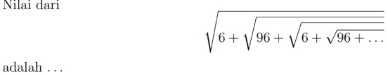 Nilai dari
sqrt(6+sqrt 96+sqrt 6+sqrt 96+...)
adalah . . .