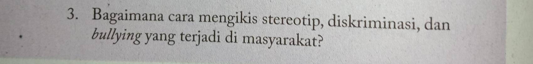 Bagaimana cara mengikis stereotip, diskriminasi, dan 
bullying yang terjadi di masyarakat?