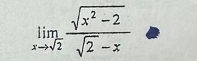 limlimits _xto sqrt(2) (sqrt(x^2-2))/sqrt(2)-x 