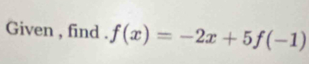 Given , find . f(x)=-2x+5f(-1)